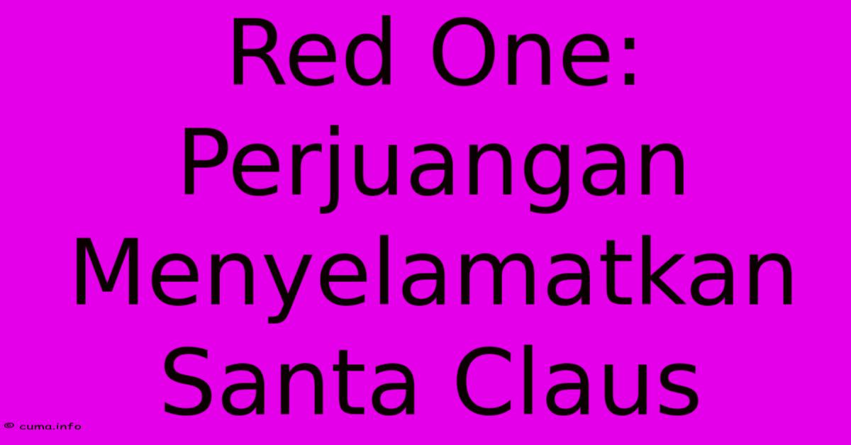 Red One: Perjuangan Menyelamatkan Santa Claus Red One: Perjuangan Menyelamatkan Santa Claus