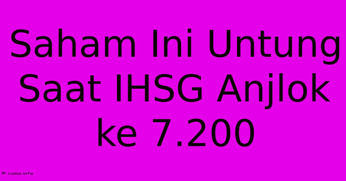 Saham Ini Untung Saat IHSG Anjlok Ke 7.200 Saham Ini Untung Saat IHSG Anjlok Ke 7.200