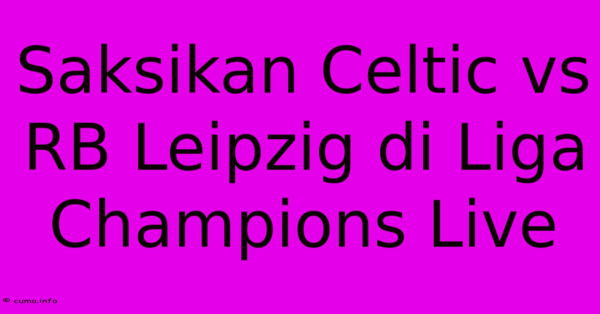 Saksikan Celtic Vs RB Leipzig Di Liga Champions Live Saksikan Celtic Vs RB Leipzig Di Liga Champions Live