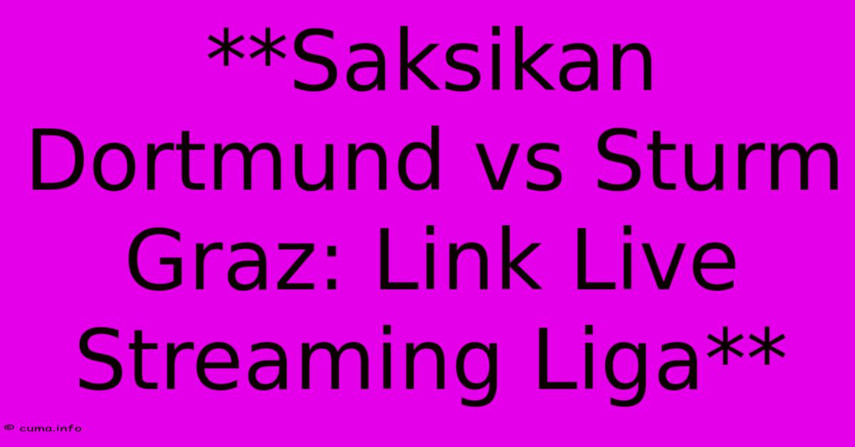 **Saksikan Dortmund Vs Sturm Graz: Link Live Streaming Liga** **Saksikan Dortmund Vs Sturm Graz: Link Live Streaming Liga**
