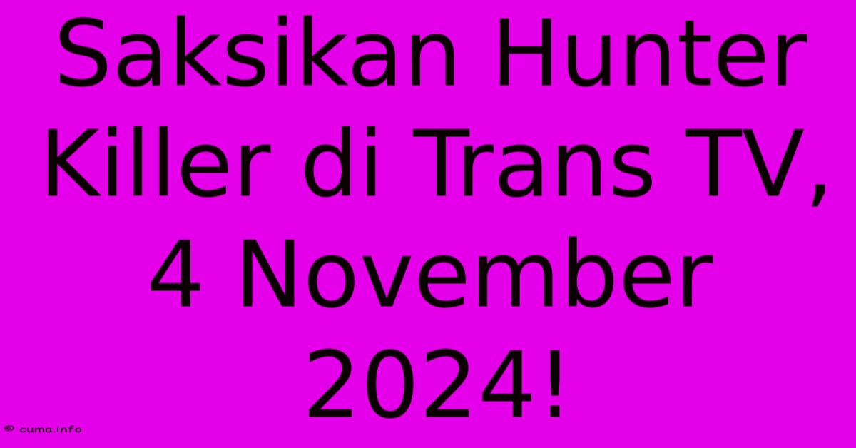 Saksikan Hunter Killer Di Trans TV, 4 November 2024! Saksikan Hunter Killer Di Trans TV, 4 November 2024!