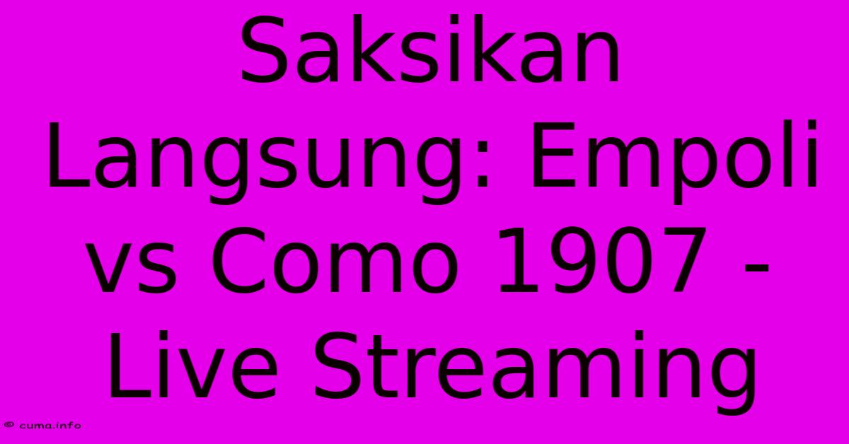 Saksikan Langsung: Empoli Vs Como 1907 - Live Streaming Saksikan Langsung: Empoli Vs Como 1907 - Live Streaming