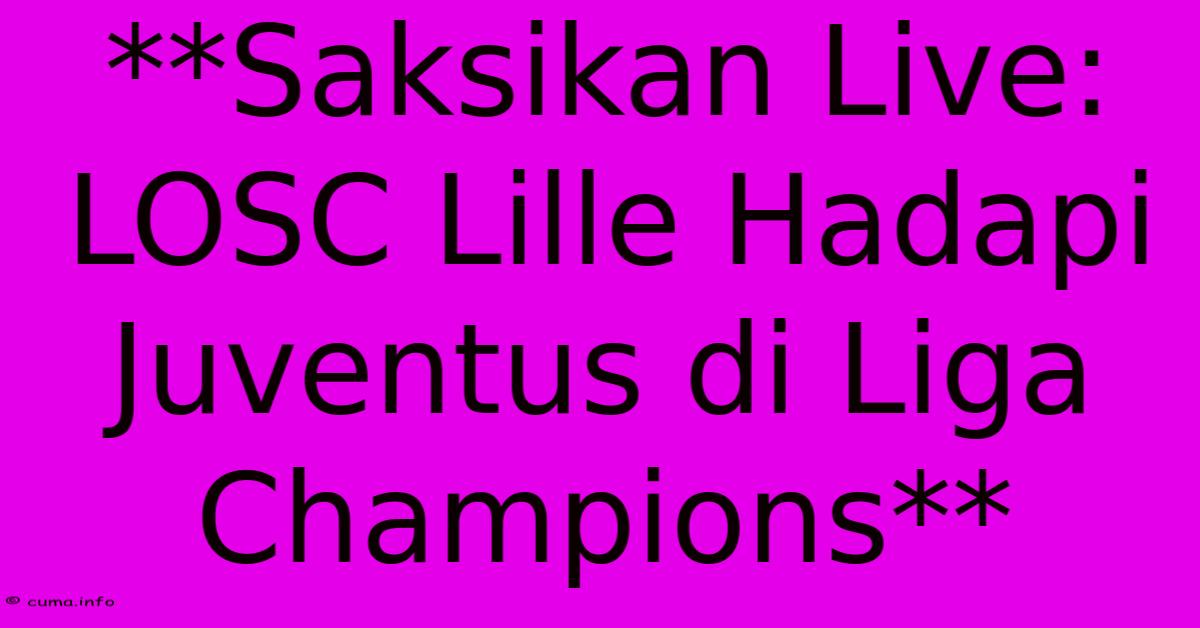 **Saksikan Live: LOSC Lille Hadapi Juventus Di Liga Champions** **Saksikan Live: LOSC Lille Hadapi Juventus Di Liga Champions**