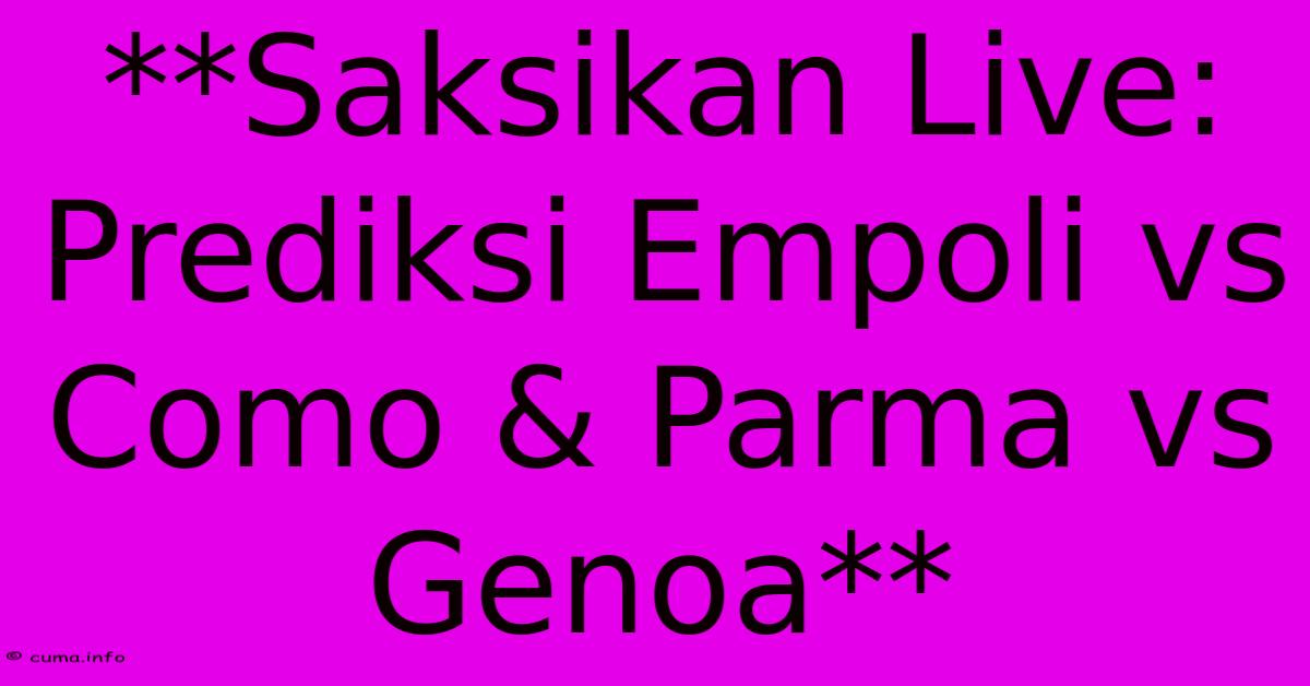 **Saksikan Live: Prediksi Empoli Vs Como & Parma Vs Genoa** **Saksikan Live: Prediksi Empoli Vs Como & Parma Vs Genoa**