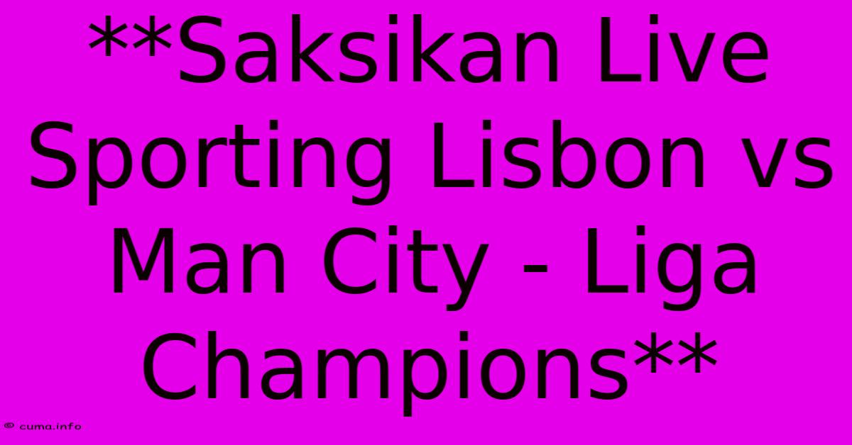 **Saksikan Live Sporting Lisbon Vs Man City - Liga Champions** **Saksikan Live Sporting Lisbon Vs Man City - Liga Champions**