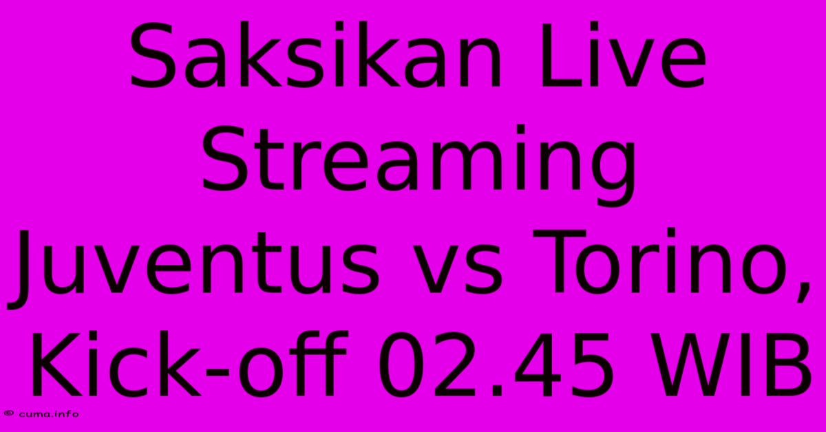 Saksikan Live Streaming Juventus Vs Torino, Kick-off 02.45 WIB Saksikan Live Streaming Juventus Vs Torino, Kick-off 02.45 WIB