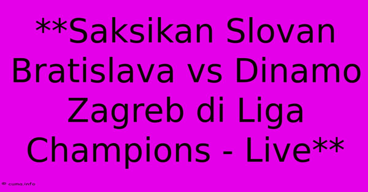 **Saksikan Slovan Bratislava Vs Dinamo Zagreb Di Liga Champions - Live** **Saksikan Slovan Bratislava Vs Dinamo Zagreb Di Liga Champions - Live**
