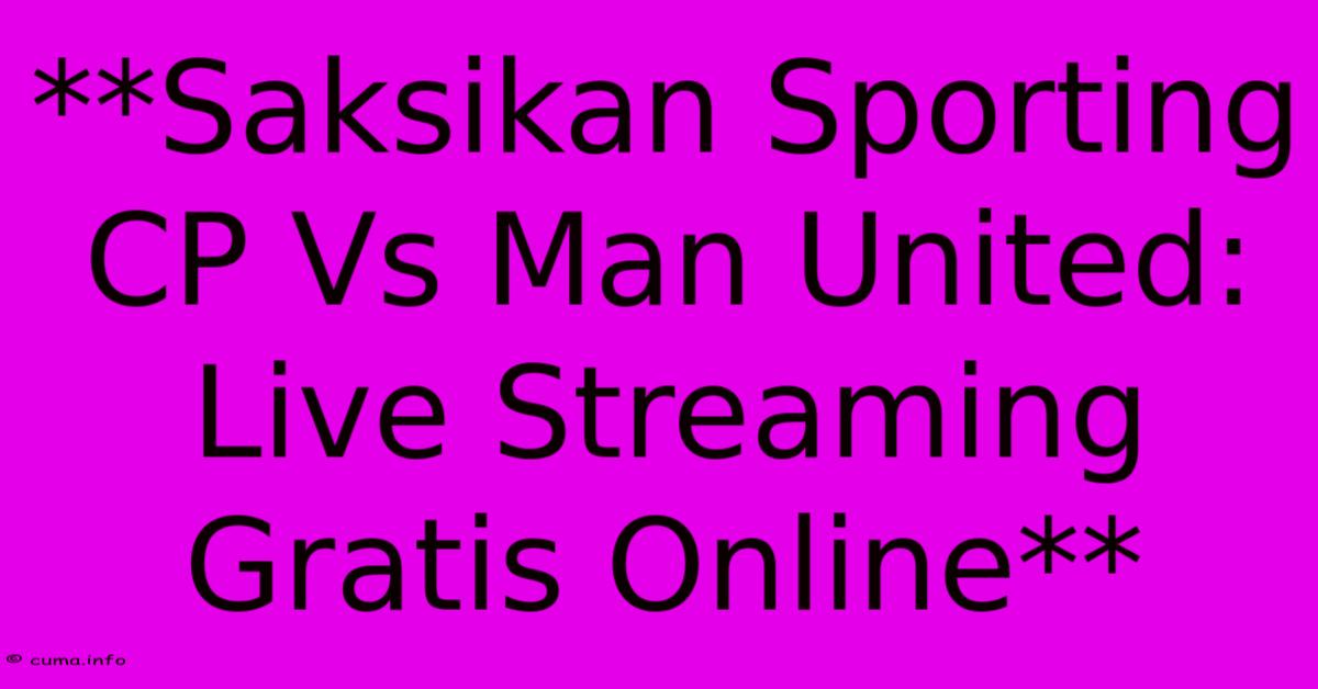 **Saksikan Sporting CP Vs Man United: Live Streaming Gratis Online** **Saksikan Sporting CP Vs Man United: Live Streaming Gratis Online**