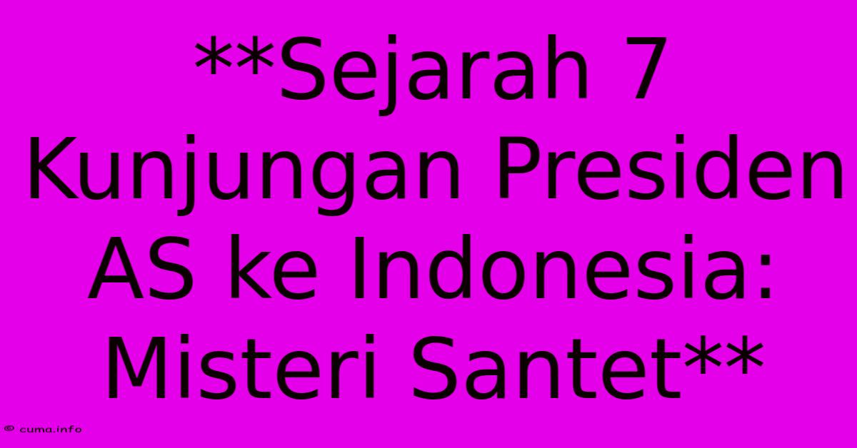 **Sejarah 7 Kunjungan Presiden AS Ke Indonesia: Misteri Santet** **Sejarah 7 Kunjungan Presiden AS Ke Indonesia: Misteri Santet**