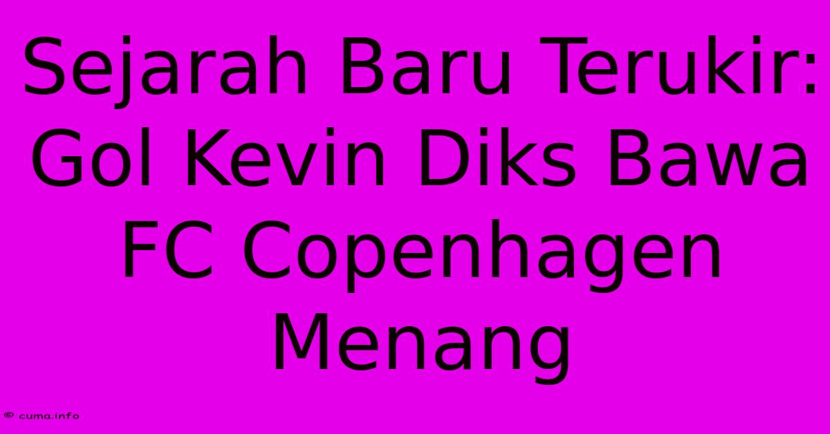 Sejarah Baru Terukir: Gol Kevin Diks Bawa FC Copenhagen Menang Sejarah Baru Terukir: Gol Kevin Diks Bawa FC Copenhagen Menang