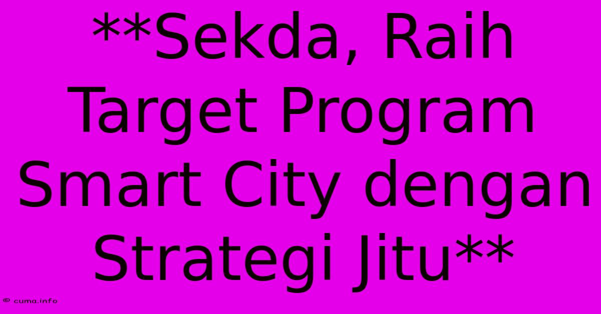 **Sekda, Raih Target Program Smart City Dengan Strategi Jitu**
