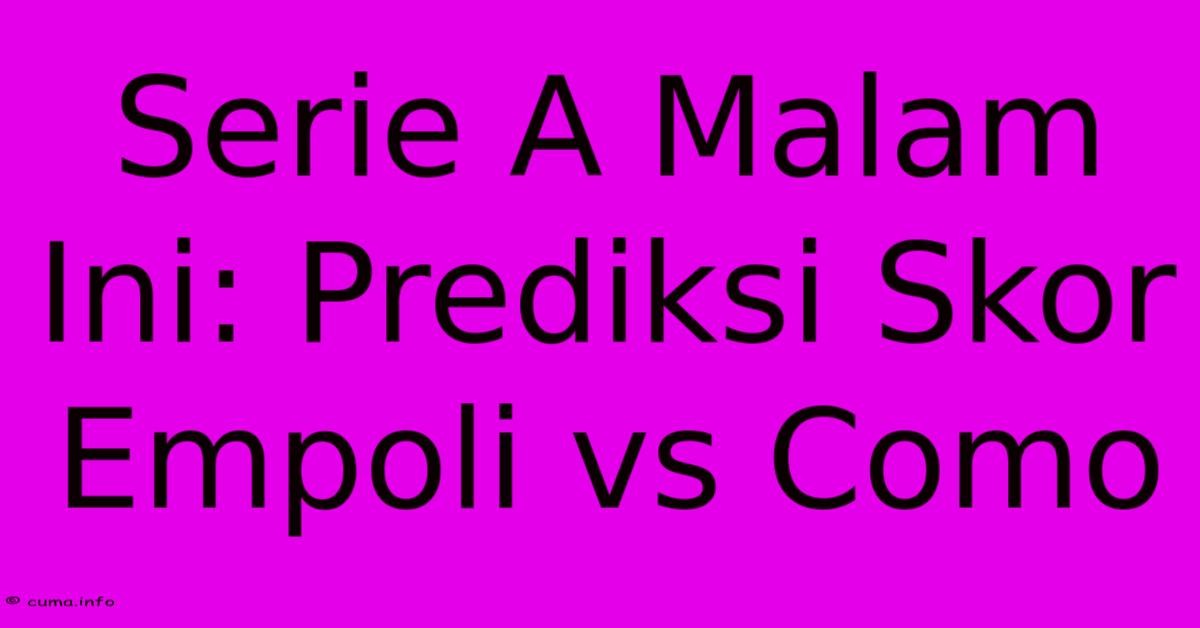 Serie A Malam Ini: Prediksi Skor Empoli Vs Como Serie A Malam Ini: Prediksi Skor Empoli Vs Como
