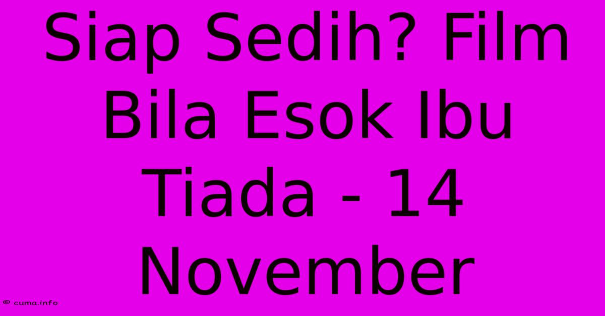 Siap Sedih? Film Bila Esok Ibu Tiada - 14 November