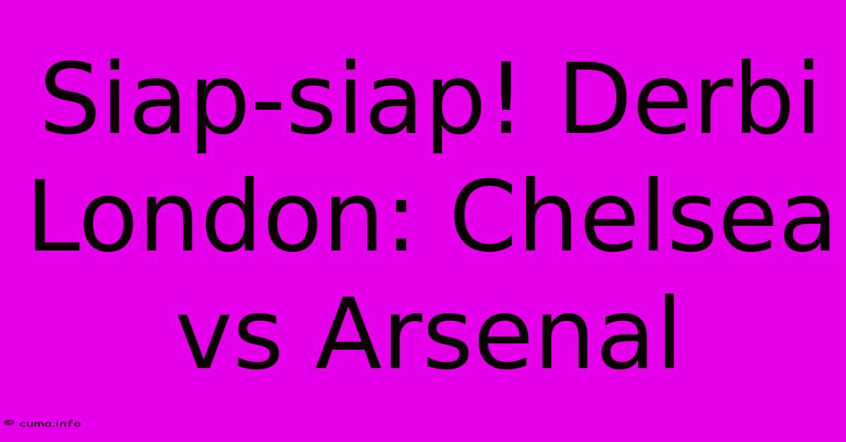 Siap-siap! Derbi London: Chelsea Vs Arsenal Siap-siap! Derbi London: Chelsea Vs Arsenal