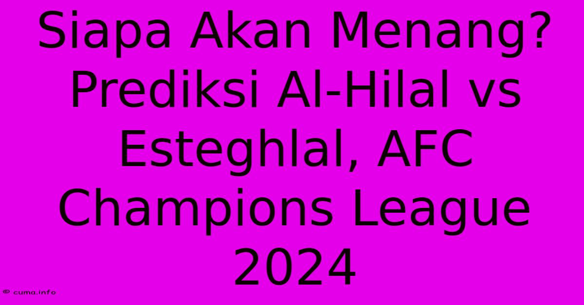 Siapa Akan Menang? Prediksi Al-Hilal Vs Esteghlal, AFC Champions League 2024 Siapa Akan Menang? Prediksi Al-Hilal Vs Esteghlal, AFC Champions League 2024