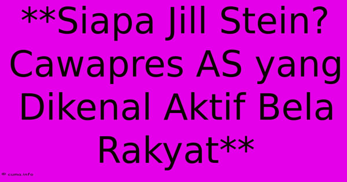 **Siapa Jill Stein? Cawapres AS Yang Dikenal Aktif Bela Rakyat** **Siapa Jill Stein? Cawapres AS Yang Dikenal Aktif Bela Rakyat**