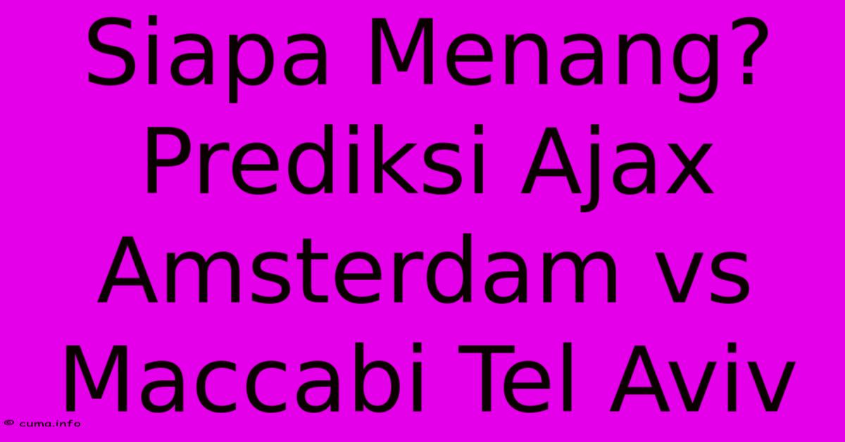 Siapa Menang? Prediksi Ajax Amsterdam Vs Maccabi Tel Aviv Siapa Menang? Prediksi Ajax Amsterdam Vs Maccabi Tel Aviv