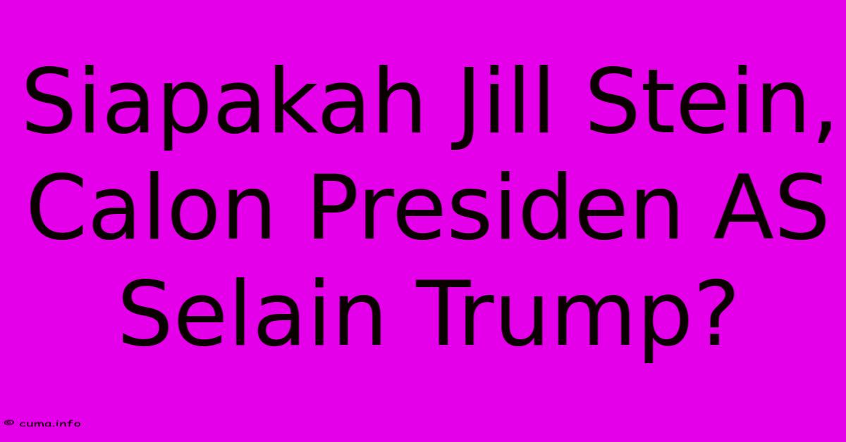 Siapakah Jill Stein, Calon Presiden AS Selain Trump? Siapakah Jill Stein, Calon Presiden AS Selain Trump?