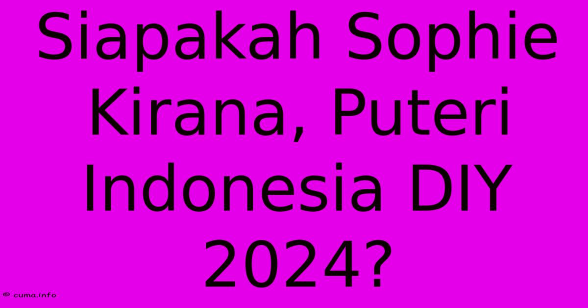 Siapakah Sophie Kirana, Puteri Indonesia DIY 2024?