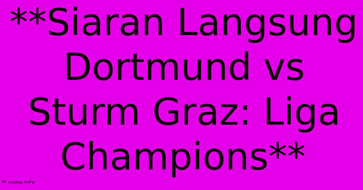 **Siaran Langsung Dortmund Vs Sturm Graz: Liga Champions** **Siaran Langsung Dortmund Vs Sturm Graz: Liga Champions**