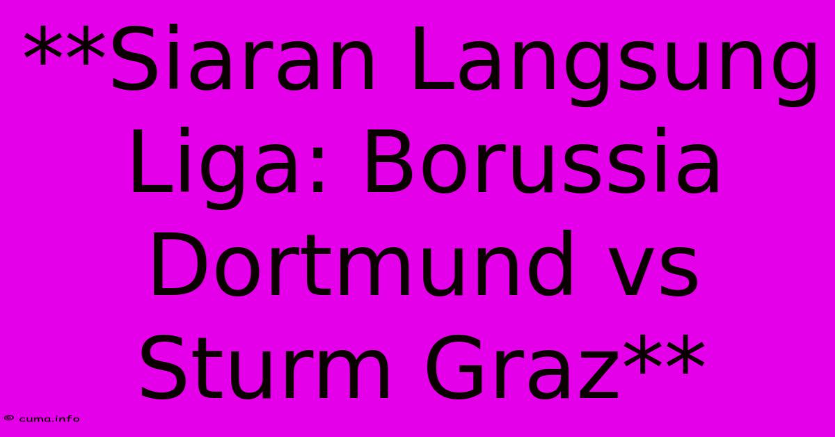**Siaran Langsung Liga: Borussia Dortmund Vs Sturm Graz** **Siaran Langsung Liga: Borussia Dortmund Vs Sturm Graz**