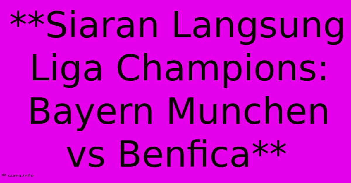 **Siaran Langsung Liga Champions: Bayern Munchen Vs Benfica** **Siaran Langsung Liga Champions: Bayern Munchen Vs Benfica**