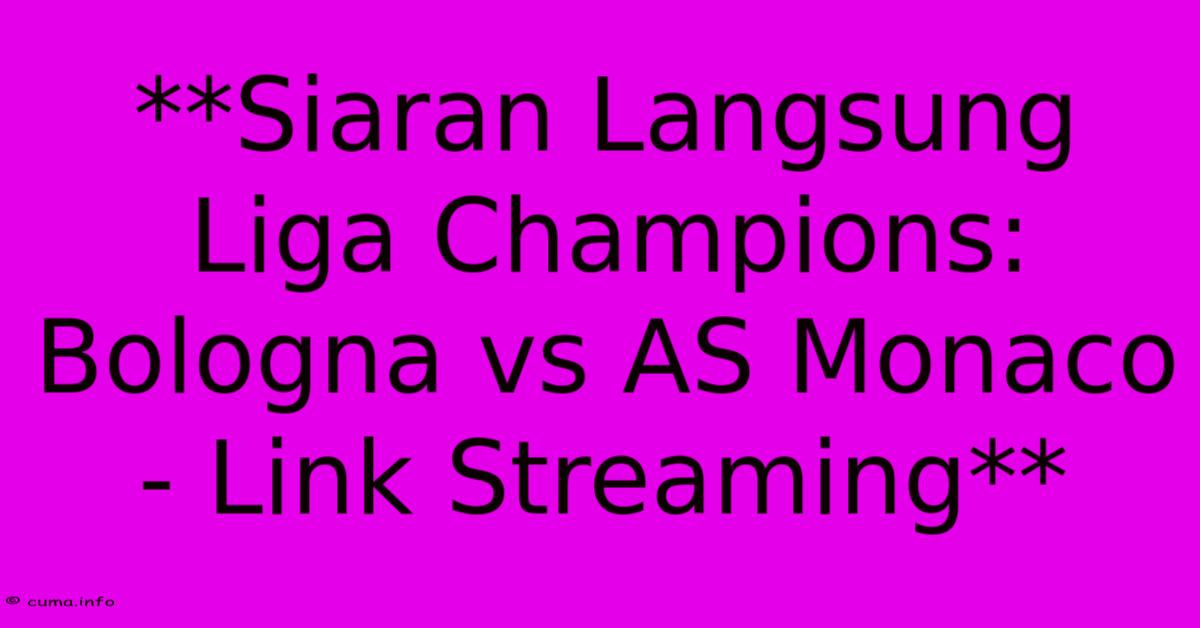 **Siaran Langsung Liga Champions: Bologna Vs AS Monaco - Link Streaming** **Siaran Langsung Liga Champions: Bologna Vs AS Monaco - Link Streaming**