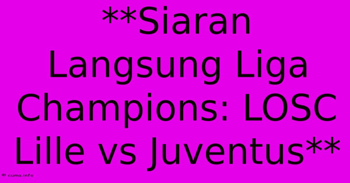 **Siaran Langsung Liga Champions: LOSC Lille Vs Juventus** **Siaran Langsung Liga Champions: LOSC Lille Vs Juventus**