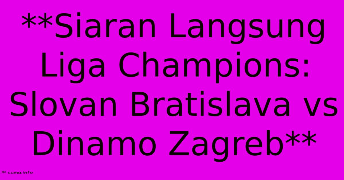 **Siaran Langsung Liga Champions: Slovan Bratislava Vs Dinamo Zagreb** **Siaran Langsung Liga Champions: Slovan Bratislava Vs Dinamo Zagreb**