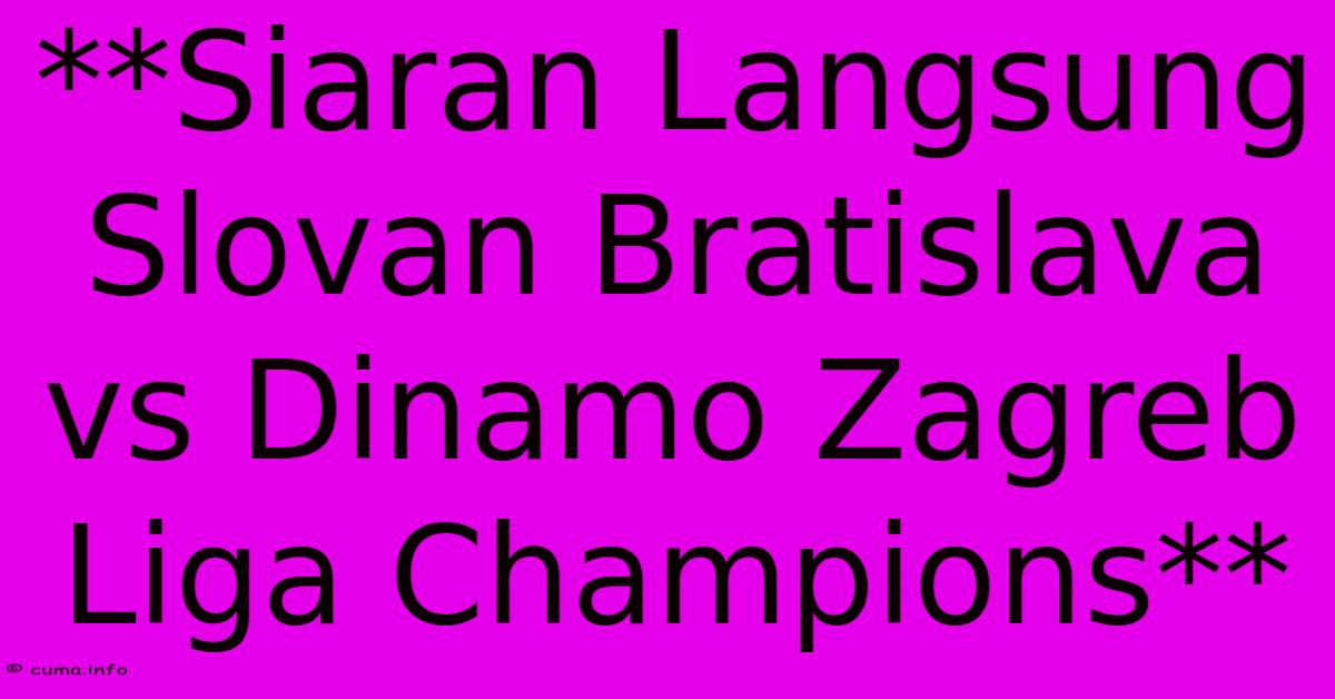 **Siaran Langsung Slovan Bratislava Vs Dinamo Zagreb Liga Champions** **Siaran Langsung Slovan Bratislava Vs Dinamo Zagreb Liga Champions**