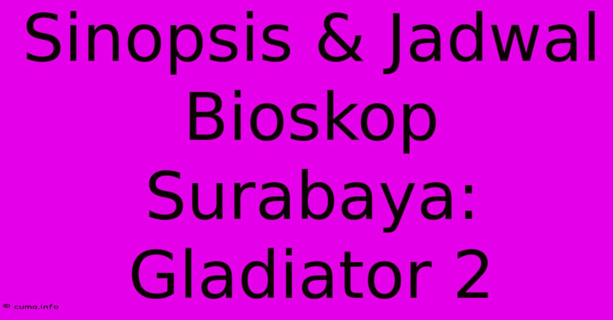 Sinopsis & Jadwal Bioskop Surabaya: Gladiator 2 Sinopsis & Jadwal Bioskop Surabaya: Gladiator 2