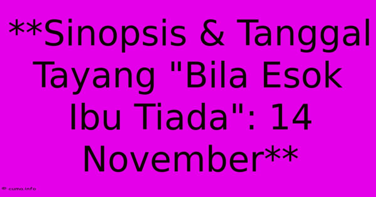 **Sinopsis & Tanggal Tayang **Sinopsis & Tanggal Tayang