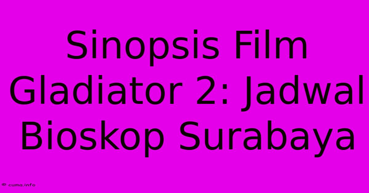 Sinopsis Film Gladiator 2: Jadwal Bioskop Surabaya Sinopsis Film Gladiator 2: Jadwal Bioskop Surabaya