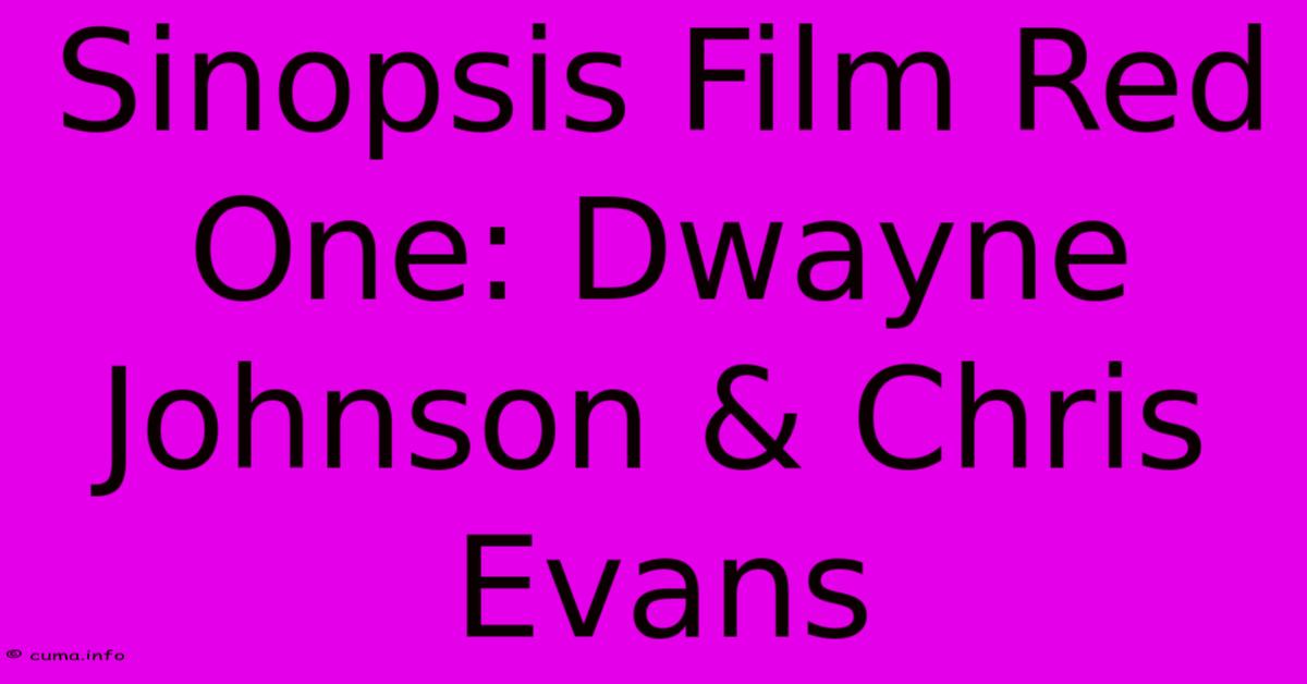 Sinopsis Film Red One: Dwayne Johnson & Chris Evans Sinopsis Film Red One: Dwayne Johnson & Chris Evans