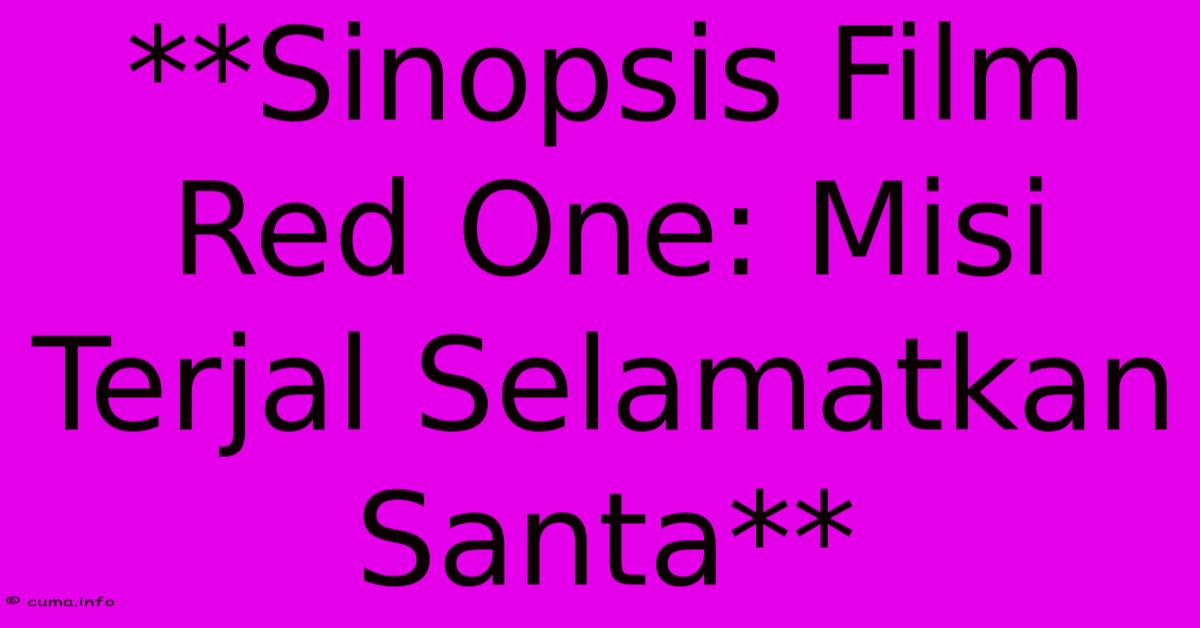 **Sinopsis Film Red One: Misi Terjal Selamatkan Santa** **Sinopsis Film Red One: Misi Terjal Selamatkan Santa**