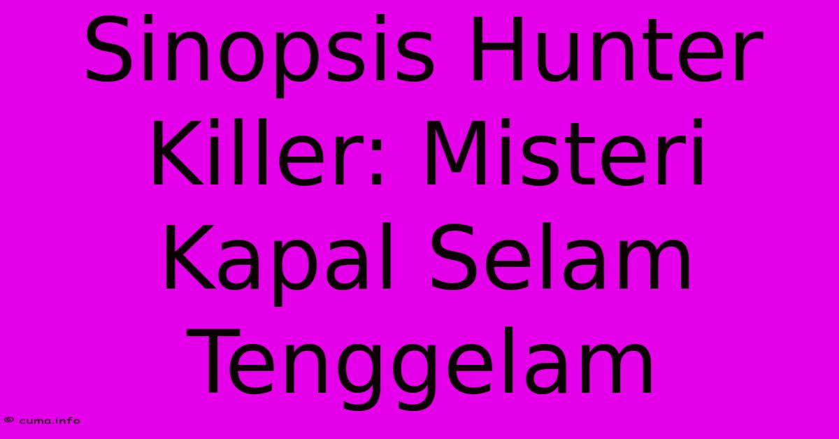 Sinopsis Hunter Killer: Misteri Kapal Selam Tenggelam Sinopsis Hunter Killer: Misteri Kapal Selam Tenggelam