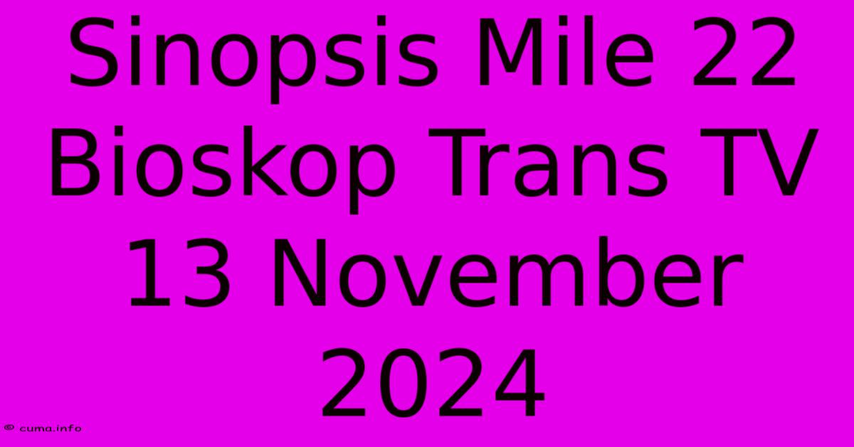 Sinopsis Mile 22 Bioskop Trans TV 13 November 2024