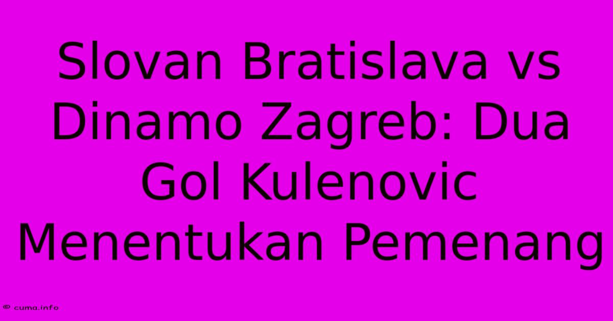 Slovan Bratislava Vs Dinamo Zagreb: Dua Gol Kulenovic Menentukan Pemenang Slovan Bratislava Vs Dinamo Zagreb: Dua Gol Kulenovic Menentukan Pemenang