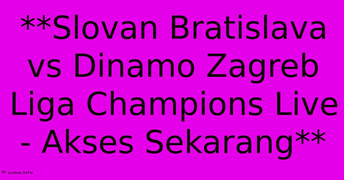 **Slovan Bratislava Vs Dinamo Zagreb Liga Champions Live - Akses Sekarang** **Slovan Bratislava Vs Dinamo Zagreb Liga Champions Live - Akses Sekarang**