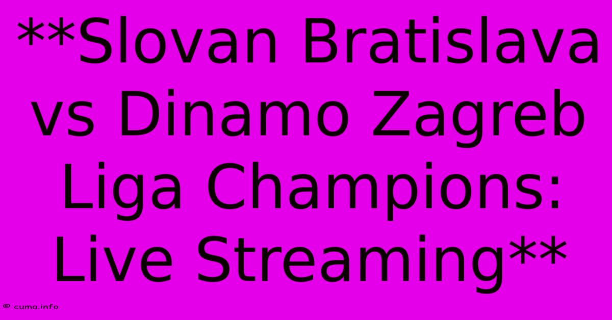 **Slovan Bratislava Vs Dinamo Zagreb Liga Champions: Live Streaming** **Slovan Bratislava Vs Dinamo Zagreb Liga Champions: Live Streaming**