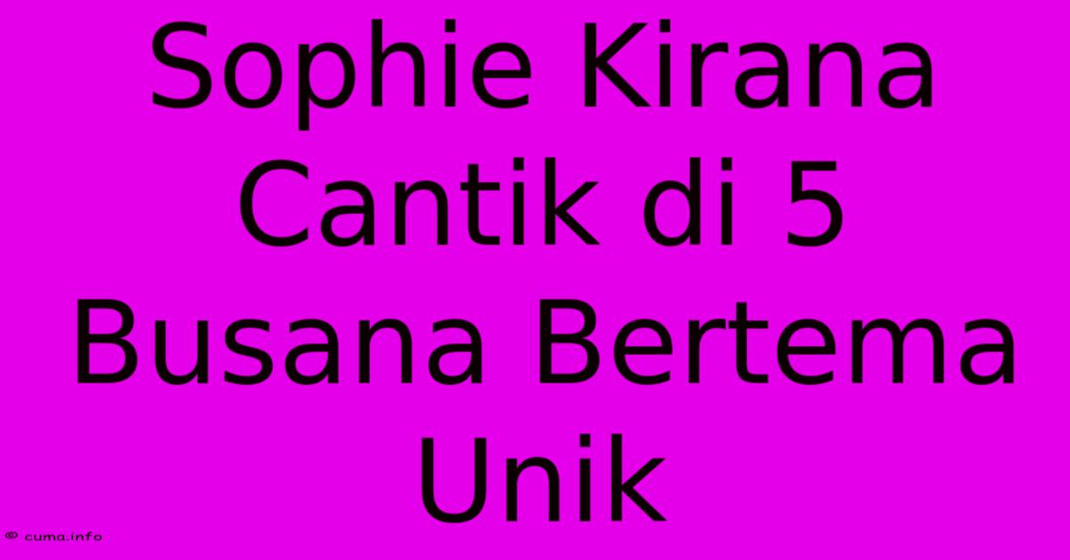 Sophie Kirana Cantik Di 5 Busana Bertema Unik