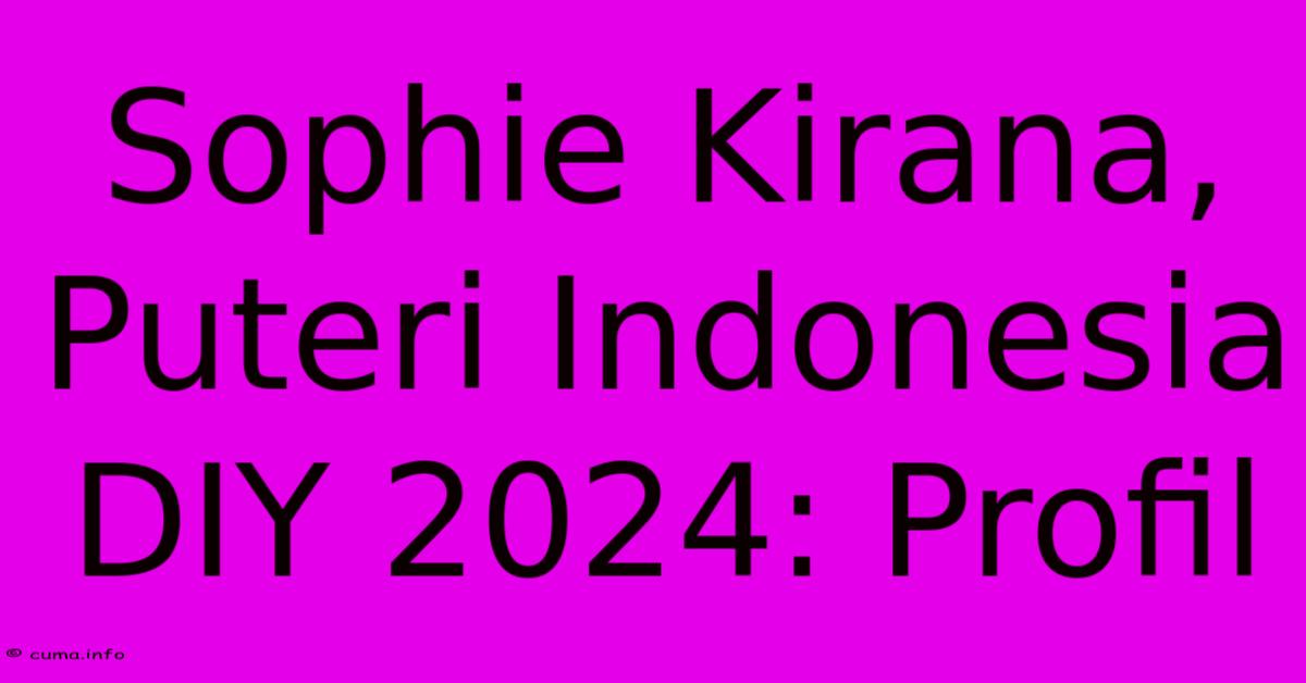 Sophie Kirana, Puteri Indonesia DIY 2024: Profil