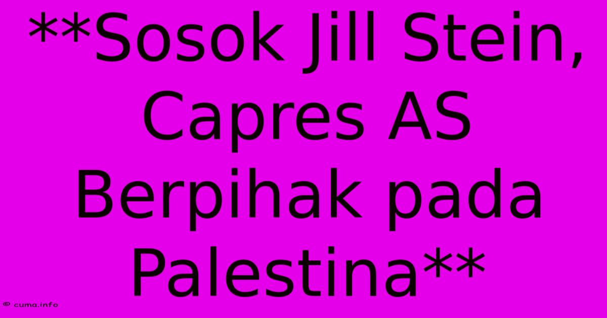 **Sosok Jill Stein, Capres AS Berpihak Pada Palestina** **Sosok Jill Stein, Capres AS Berpihak Pada Palestina**