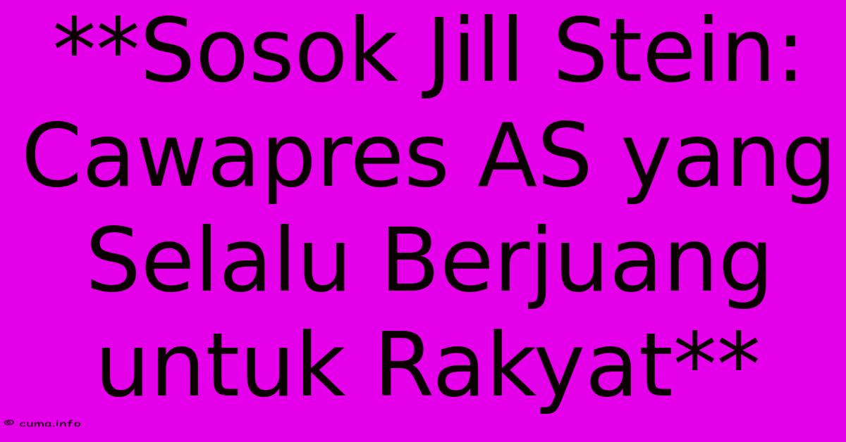 **Sosok Jill Stein: Cawapres AS Yang Selalu Berjuang Untuk Rakyat** **Sosok Jill Stein: Cawapres AS Yang Selalu Berjuang Untuk Rakyat**