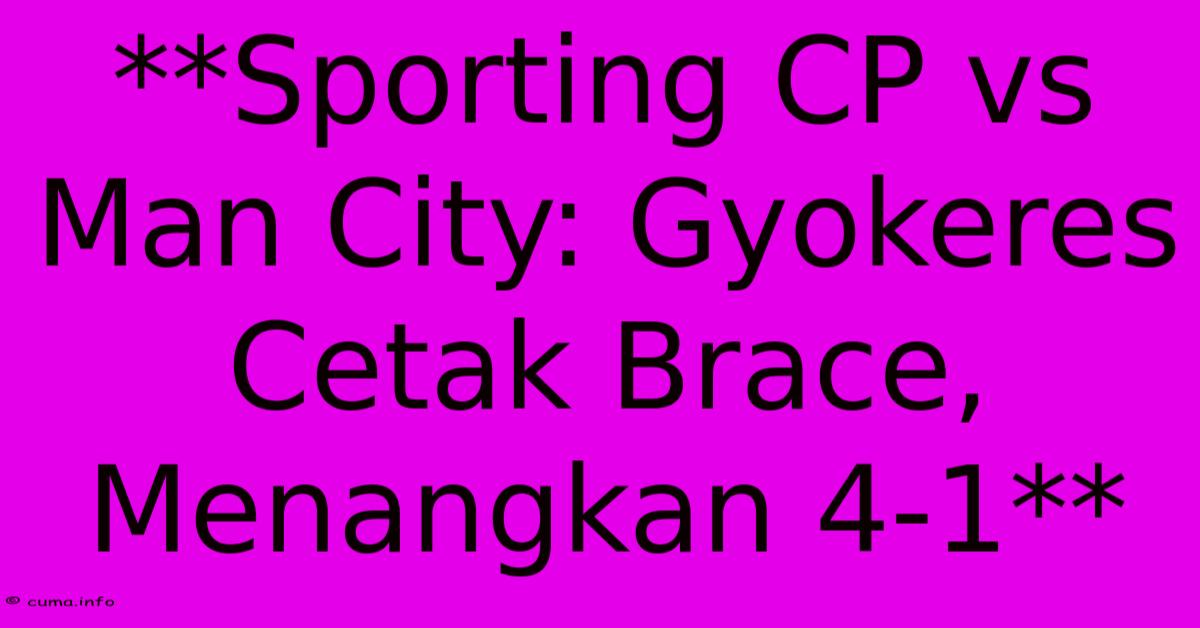**Sporting CP Vs Man City: Gyokeres Cetak Brace, Menangkan 4-1** **Sporting CP Vs Man City: Gyokeres Cetak Brace, Menangkan 4-1**