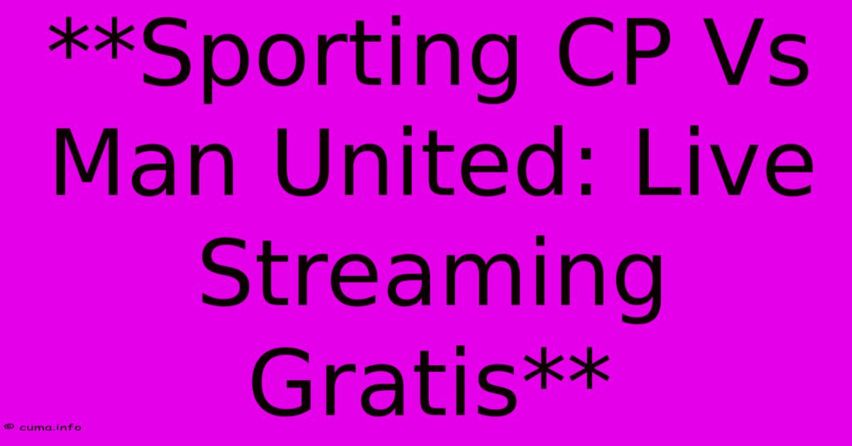 **Sporting CP Vs Man United: Live Streaming Gratis**