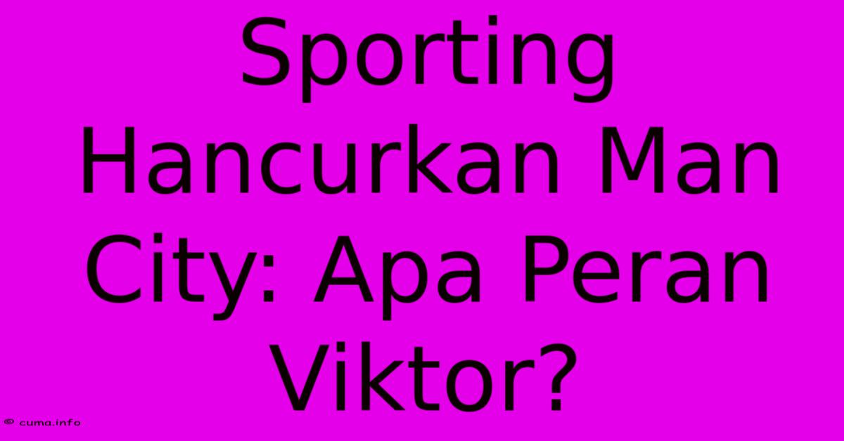 Sporting Hancurkan Man City: Apa Peran Viktor? Sporting Hancurkan Man City: Apa Peran Viktor?