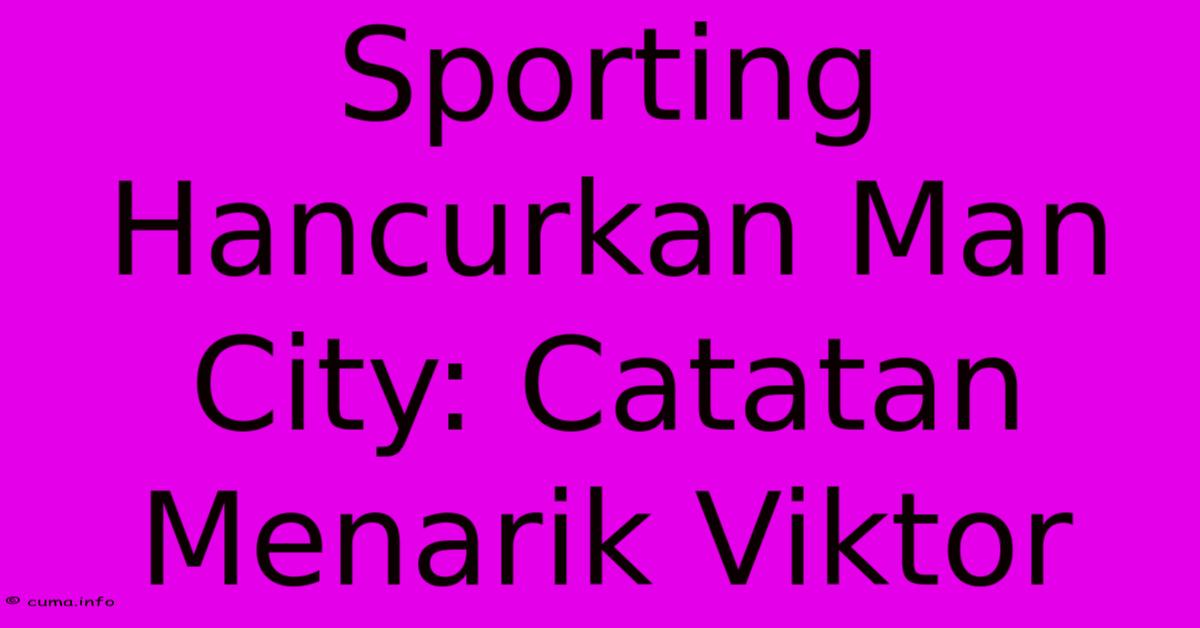 Sporting Hancurkan Man City: Catatan Menarik Viktor Sporting Hancurkan Man City: Catatan Menarik Viktor