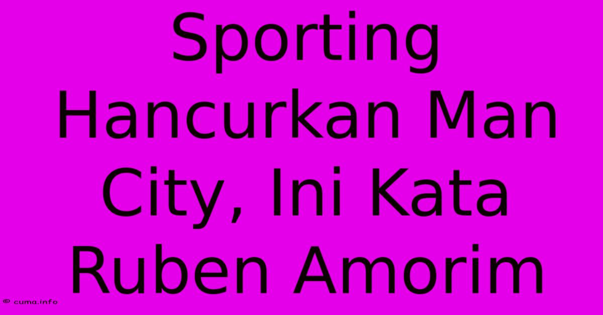 Sporting Hancurkan Man City, Ini Kata Ruben Amorim Sporting Hancurkan Man City, Ini Kata Ruben Amorim