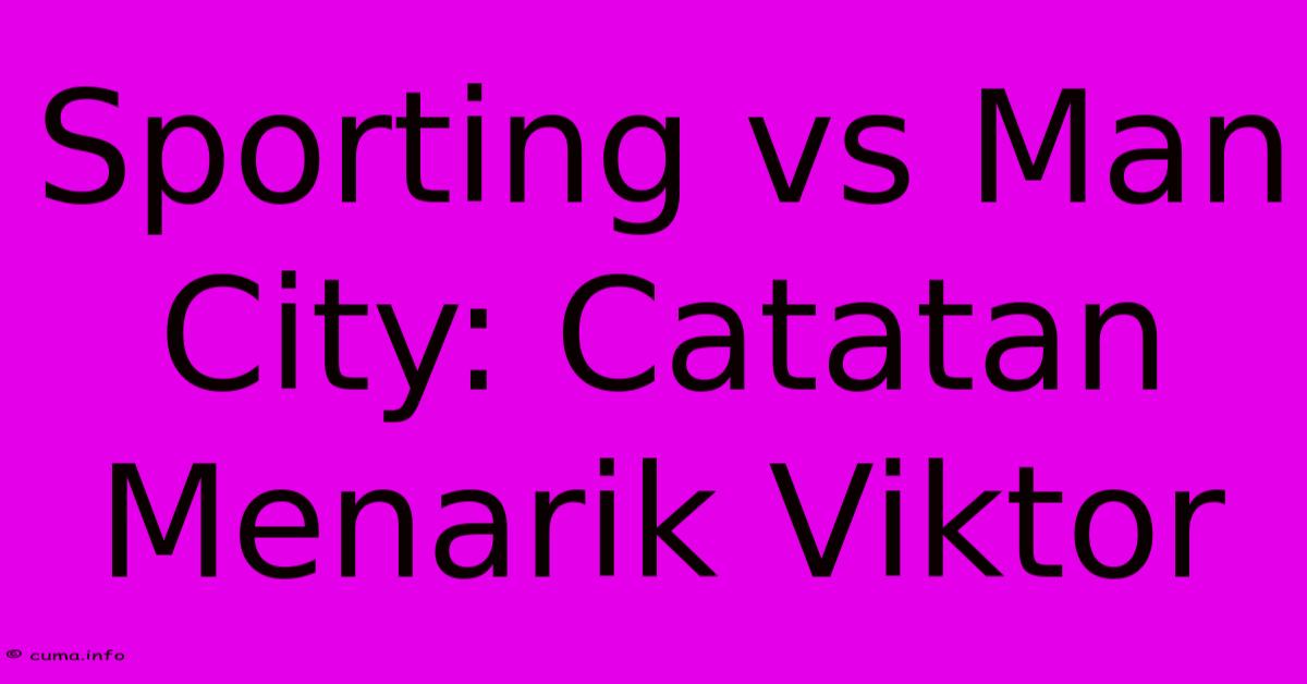 Sporting Vs Man City: Catatan Menarik Viktor Sporting Vs Man City: Catatan Menarik Viktor
